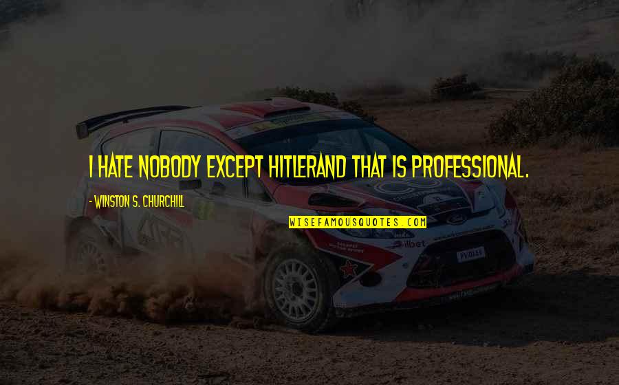 Malik Badri Quotes By Winston S. Churchill: I hate nobody except Hitlerand that is professional. Malik Badri Quotes By Winston S. Churchill: I hate nobody except Hitlerand that is professional.