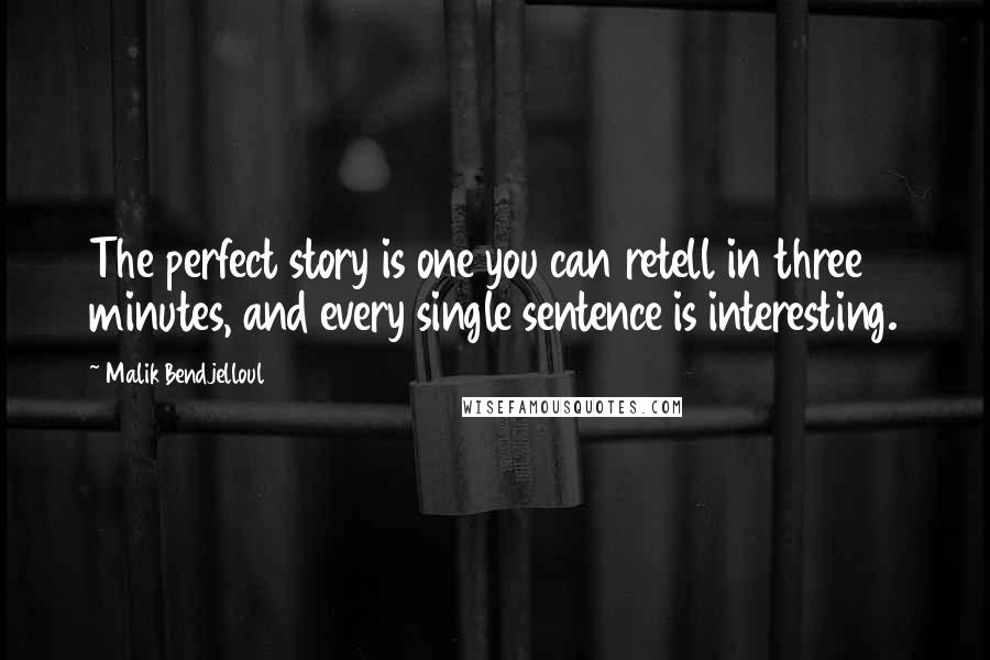 Malik Bendjelloul quotes: The perfect story is one you can retell in three minutes, and every single sentence is interesting.