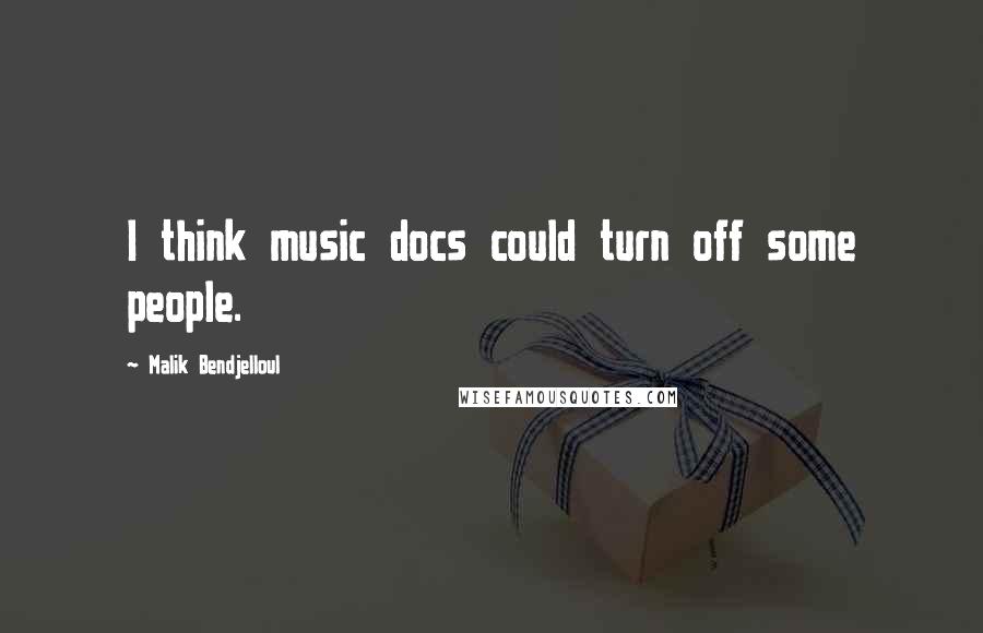 Malik Bendjelloul quotes: I think music docs could turn off some people.