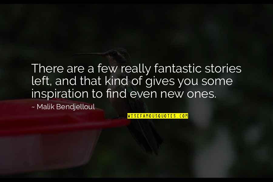 Malik Bendjelloul Quotes By Malik Bendjelloul: There are a few really fantastic stories left,
