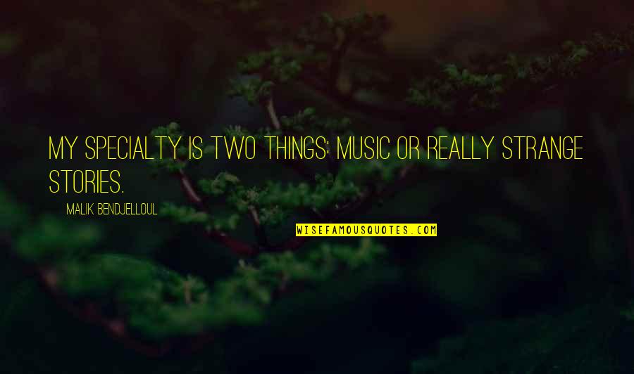 Malik Bendjelloul Quotes By Malik Bendjelloul: My specialty is two things: music or really