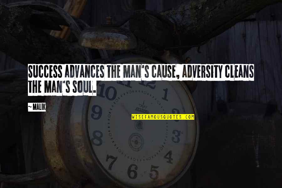 Malik Quotes By Malik: Success advances the man's cause, adversity cleans the