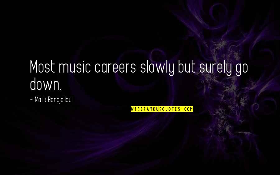 Malik Quotes By Malik Bendjelloul: Most music careers slowly but surely go down.