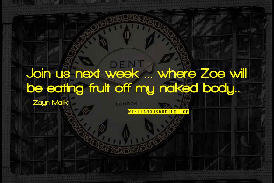 Malik Quotes By Zayn Malik: Join us next week ... where Zoe will
