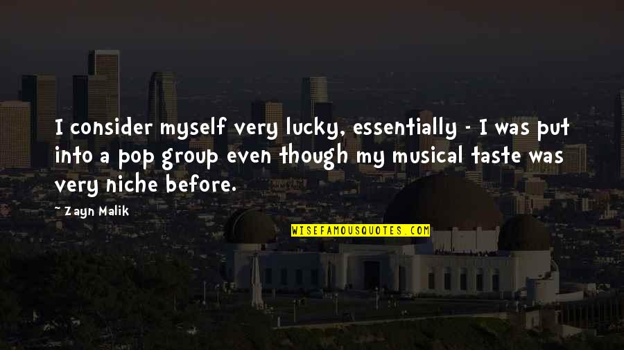 Malik Quotes By Zayn Malik: I consider myself very lucky, essentially - I
