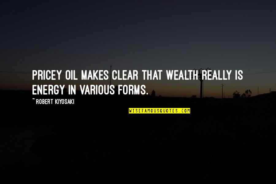 Malik Riaz Quotes By Robert Kiyosaki: Pricey oil makes clear that wealth really is