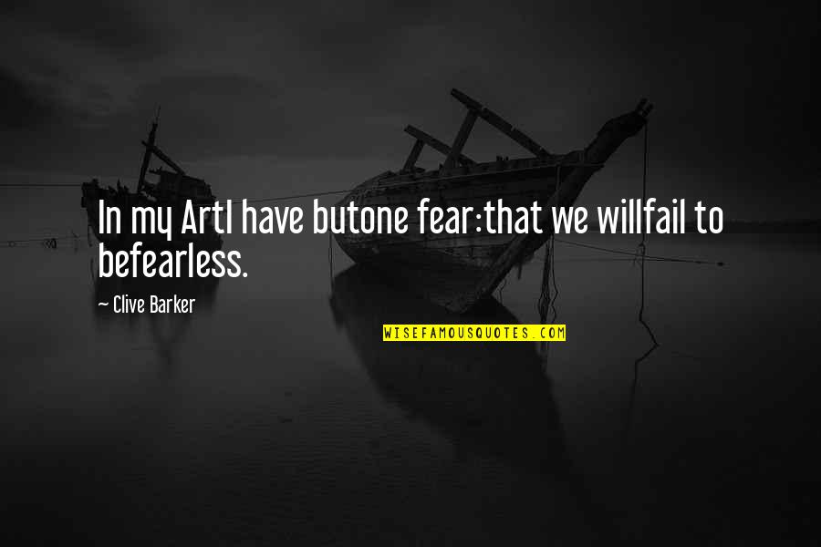 Malika E Nura Quotes By Clive Barker: In my ArtI have butone fear:that we willfail