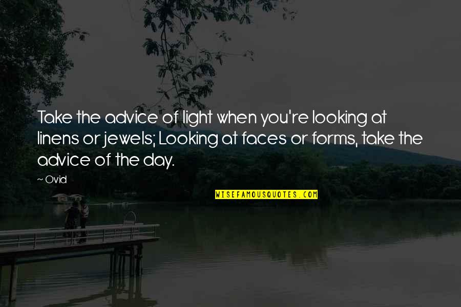 Malika E Nura Quotes By Ovid: Take the advice of light when you're looking