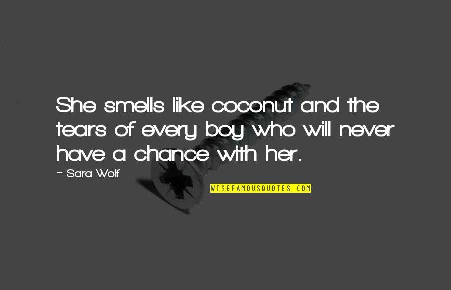 Malika E Nura Quotes By Sara Wolf: She smells like coconut and the tears of