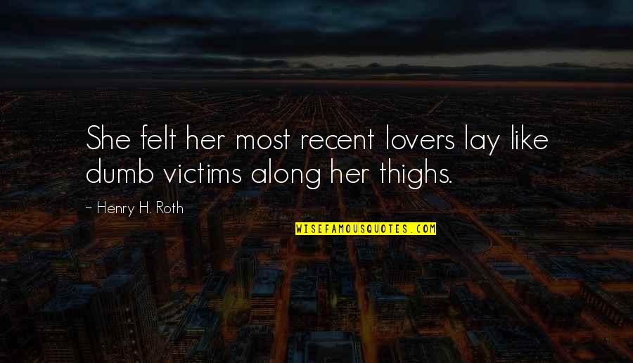 Maliket Quotes By Henry H. Roth: She felt her most recent lovers lay like