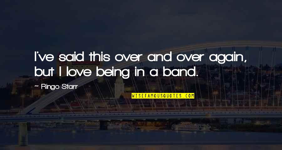 Maliket Quotes By Ringo Starr: I've said this over and over again, but