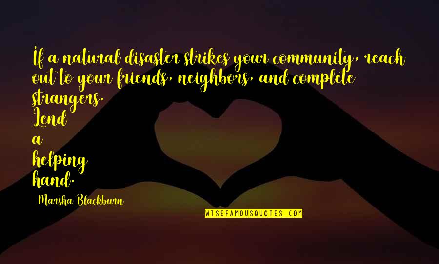 Maliks Quotes By Marsha Blackburn: If a natural disaster strikes your community, reach Maliks Quotes By Marsha Blackburn: If a natural disaster strikes your community, reach