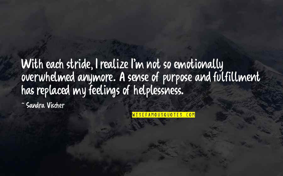 Maliks Quotes By Sandra Vischer: With each stride, I realize I'm not so Maliks Quotes By Sandra Vischer: With each stride, I realize I'm not so