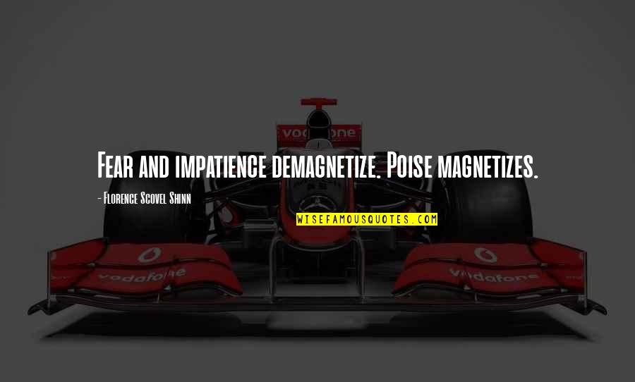 Maliksi In English Quotes By Florence Scovel Shinn: Fear and impatience demagnetize. Poise magnetizes. Maliksi In English Quotes By Florence Scovel Shinn: Fear and impatience demagnetize. Poise magnetizes.
