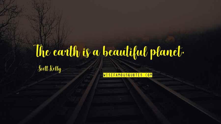 Malina Polka Quotes By Scott Kelly: The earth is a beautiful planet.