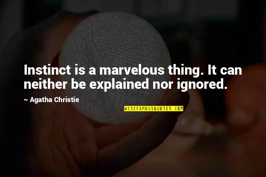 Malinak Ya Quotes By Agatha Christie: Instinct is a marvelous thing. It can neither