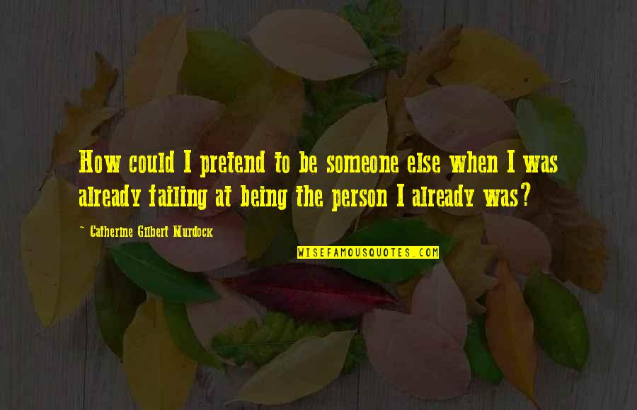 Malinak Ya Quotes By Catherine Gilbert Murdock: How could I pretend to be someone else