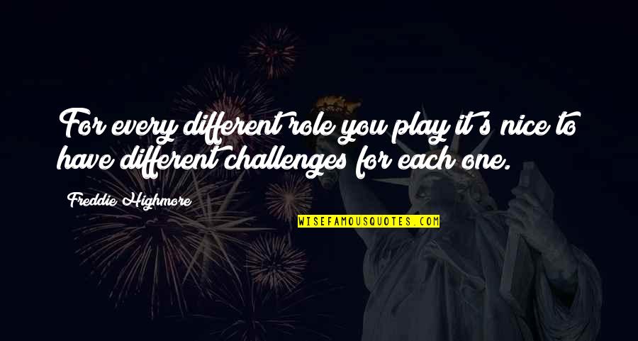 Malinali And Paulina Quotes By Freddie Highmore: For every different role you play it's nice Malinali And Paulina Quotes By Freddie Highmore: For every different role you play it's nice