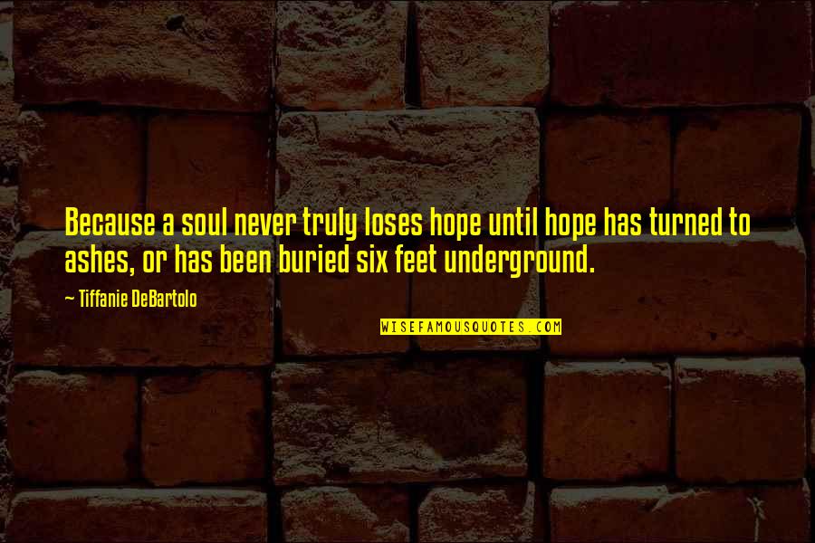 Malinali Proved Quotes By Tiffanie DeBartolo: Because a soul never truly loses hope until Malinali Proved Quotes By Tiffanie DeBartolo: Because a soul never truly loses hope until