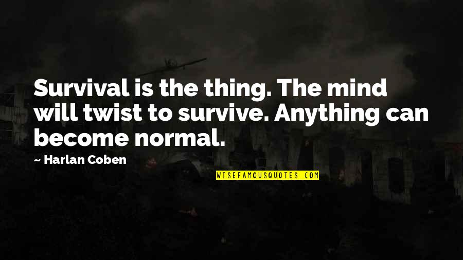 Malinalies Quotes By Harlan Coben: Survival is the thing. The mind will twist
