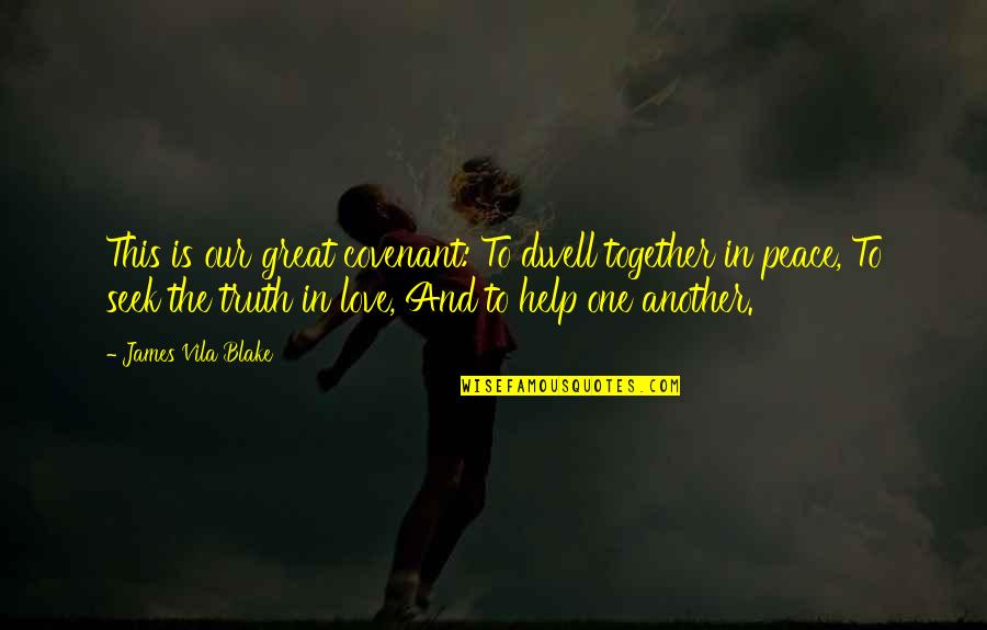 Malinao View Quotes By James Vila Blake: This is our great covenant: To dwell together Malinao View Quotes By James Vila Blake: This is our great covenant: To dwell together