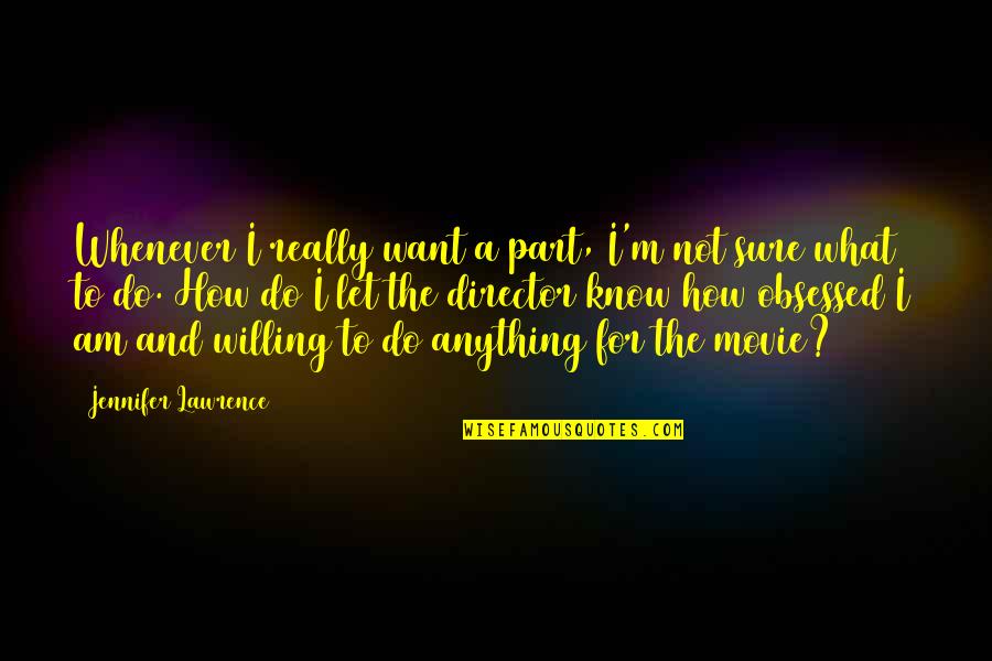 Malinao View Quotes By Jennifer Lawrence: Whenever I really want a part, I'm not