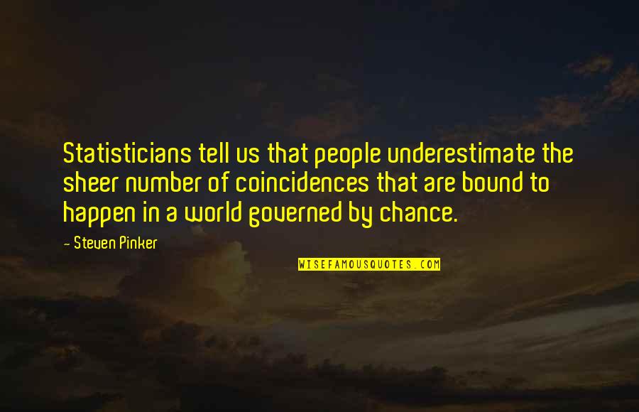 Malinao View Quotes By Steven Pinker: Statisticians tell us that people underestimate the sheer