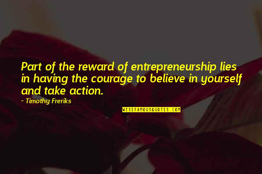 Malinchak Walked Quotes By Timothy Freriks: Part of the reward of entrepreneurship lies in