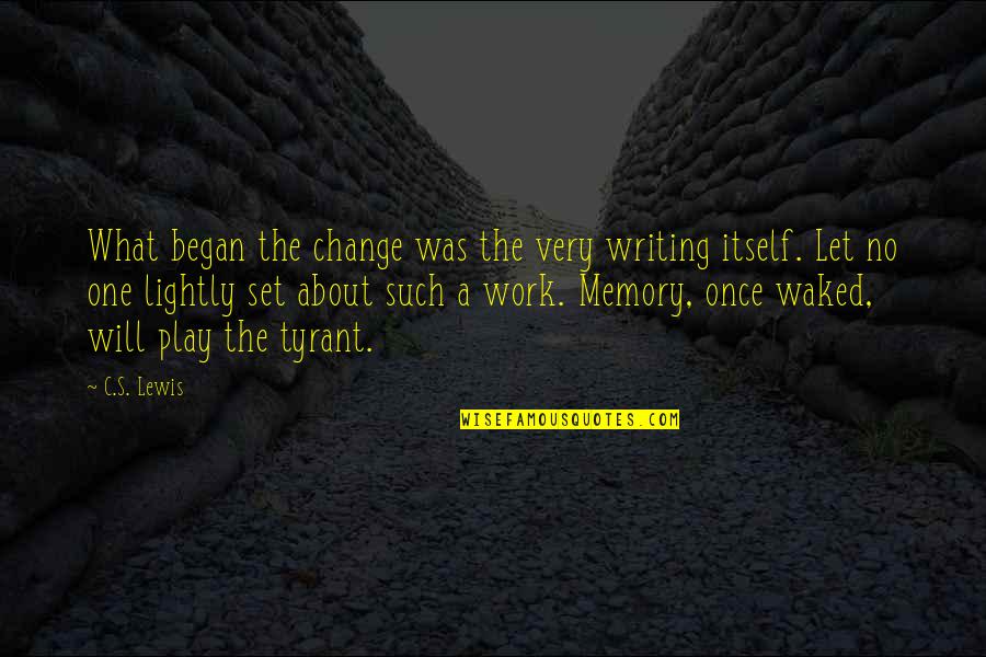 Malinche Summary Quotes By C.S. Lewis: What began the change was the very writing Malinche Summary Quotes By C.S. Lewis: What began the change was the very writing