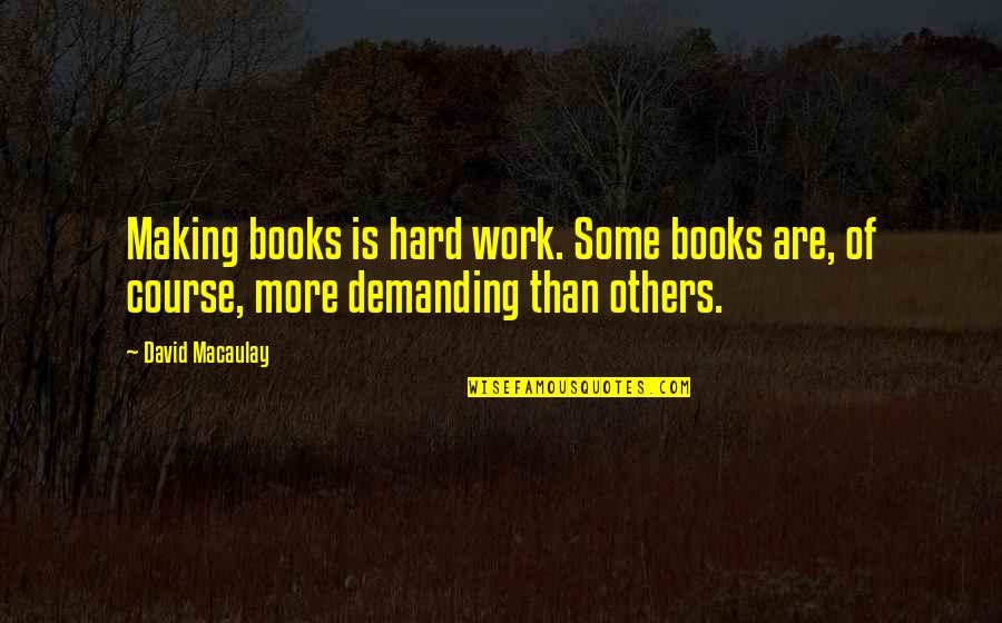Malinda Cramer Quotes By David Macaulay: Making books is hard work. Some books are,