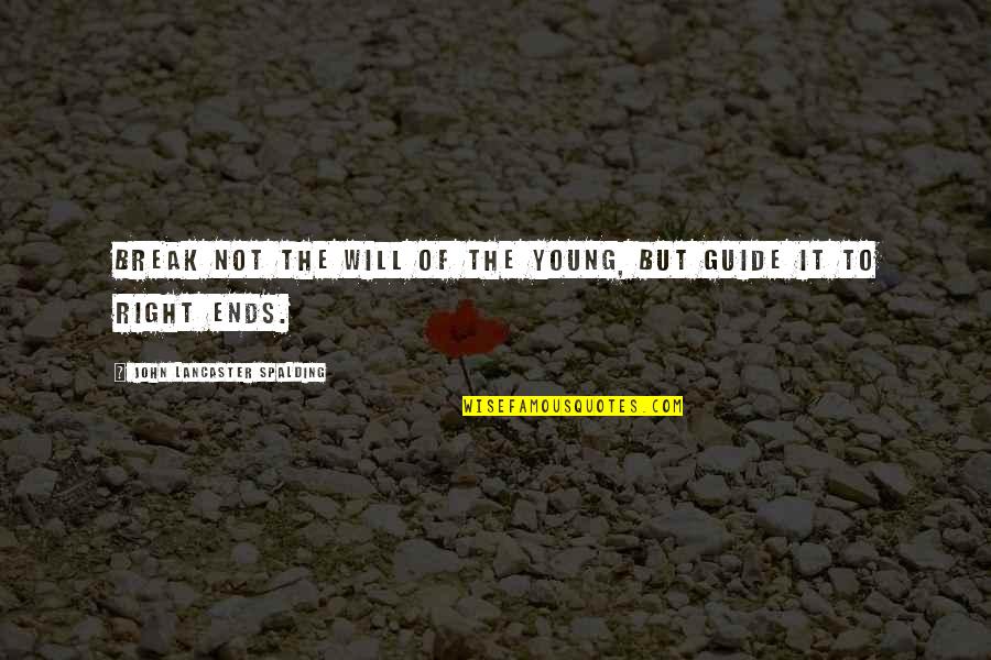 Malinda Cramer Quotes By John Lancaster Spalding: Break not the will of the young, but Malinda Cramer Quotes By John Lancaster Spalding: Break not the will of the young, but