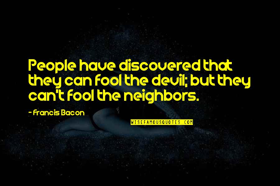 Malinda Quotes By Francis Bacon: People have discovered that they can fool the