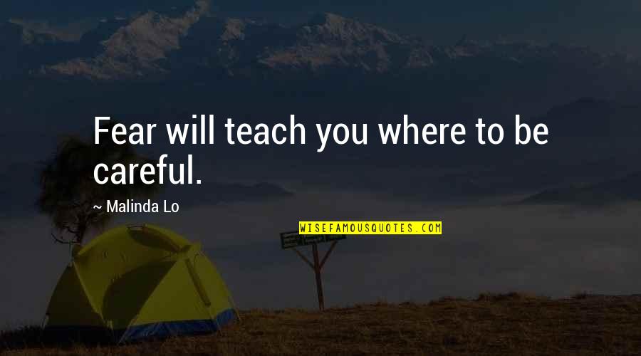 Malinda Quotes By Malinda Lo: Fear will teach you where to be careful.