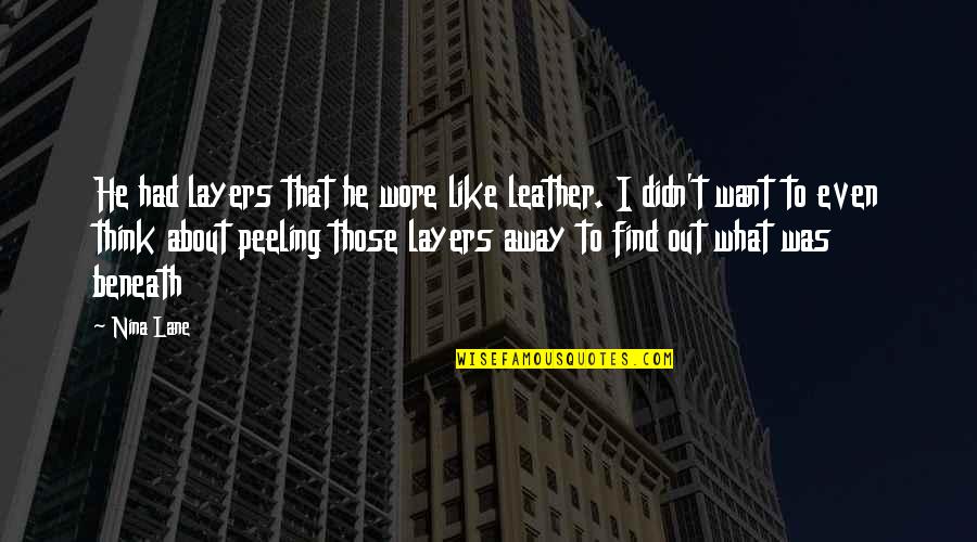 Maling Quotes By Nina Lane: He had layers that he wore like leather. Maling Quotes By Nina Lane: He had layers that he wore like leather.