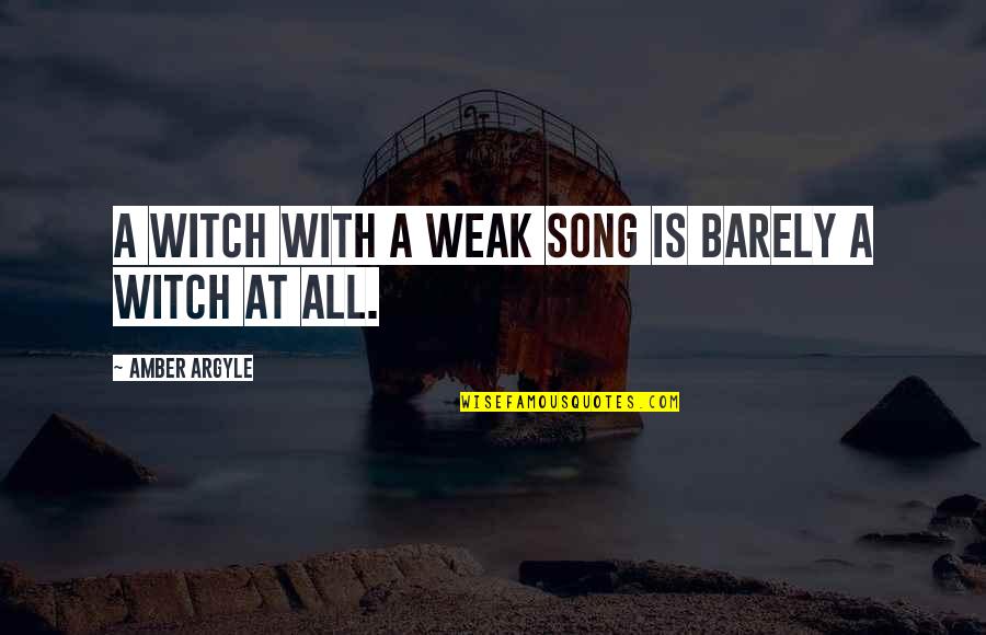 Malinga Mafia Quotes By Amber Argyle: A Witch with a weak song is barely Malinga Mafia Quotes By Amber Argyle: A Witch with a weak song is barely