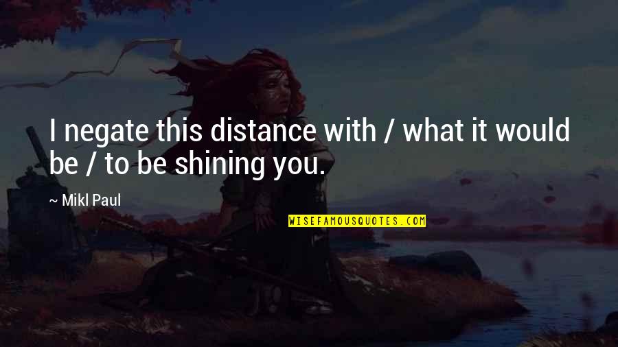 Malinga Mafia Quotes By Mikl Paul: I negate this distance with / what it