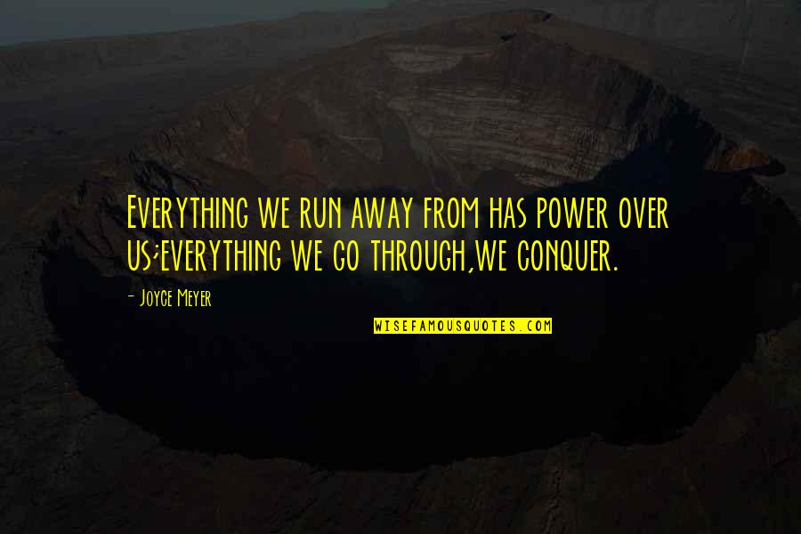 Malinger Quotes By Joyce Meyer: Everything we run away from has power over