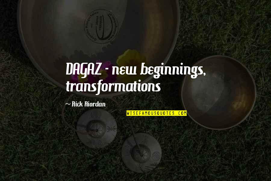 Malingerers Def Quotes By Rick Riordan: DAGAZ - new beginnings, transformations