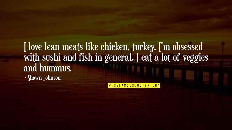 Malinin Ice Quotes By Shawn Johnson: I love lean meats like chicken, turkey. I'm