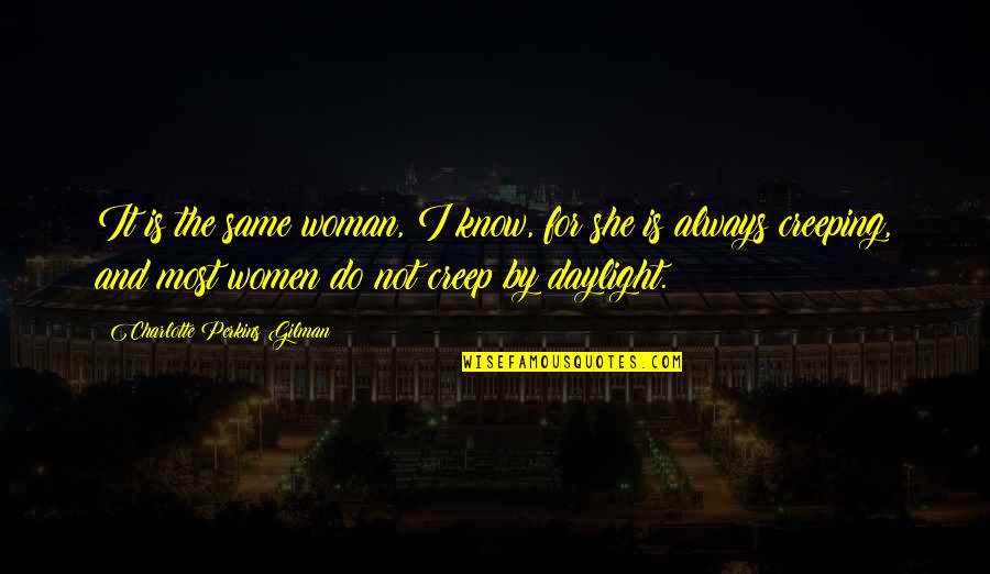 Malinis Muraba Quotes By Charlotte Perkins Gilman: It is the same woman, I know, for Malinis Muraba Quotes By Charlotte Perkins Gilman: It is the same woman, I know, for