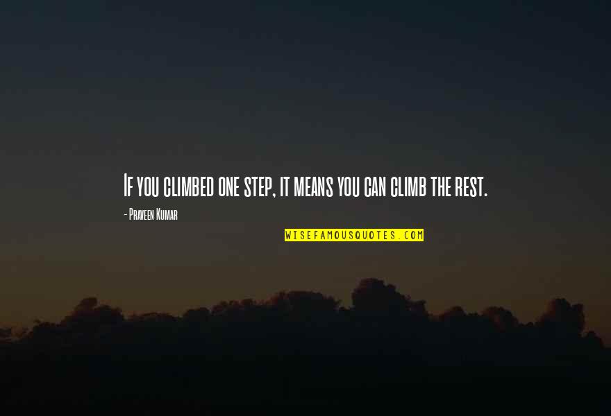 Malinska Web Quotes By Praveen Kumar: If you climbed one step, it means you