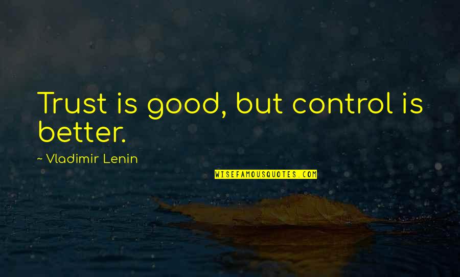 Malinski Act Quotes By Vladimir Lenin: Trust is good, but control is better. Malinski Act Quotes By Vladimir Lenin: Trust is good, but control is better.