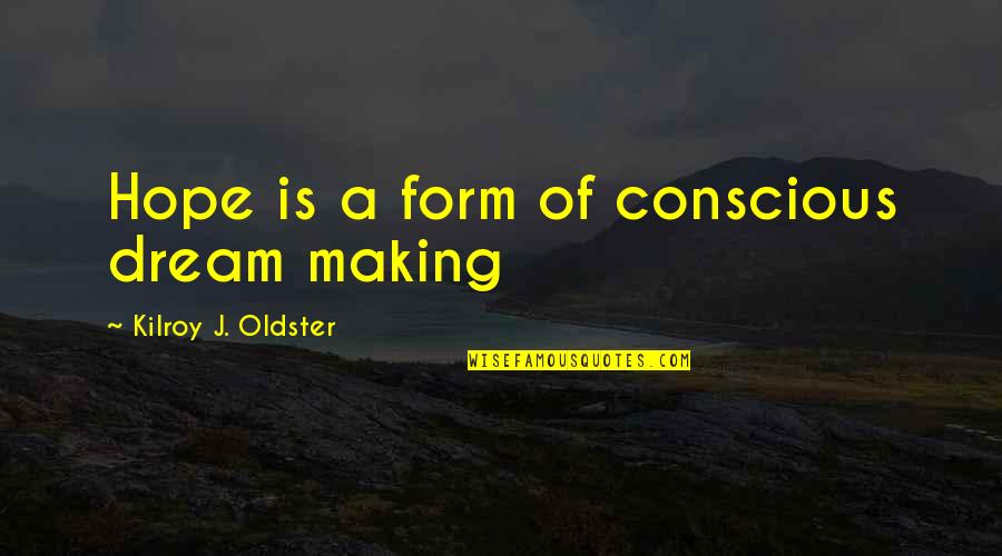 Malintent Quotes By Kilroy J. Oldster: Hope is a form of conscious dream making