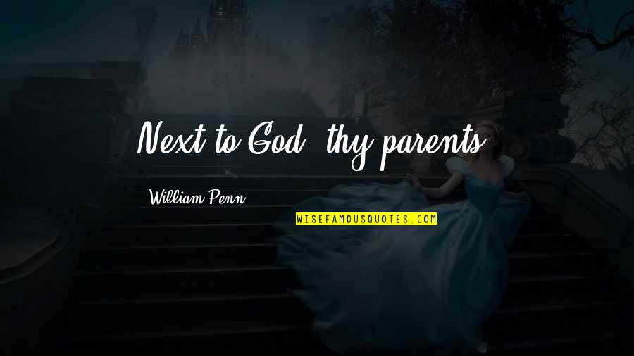 Malintonia Quotes By William Penn: Next to God, thy parents.