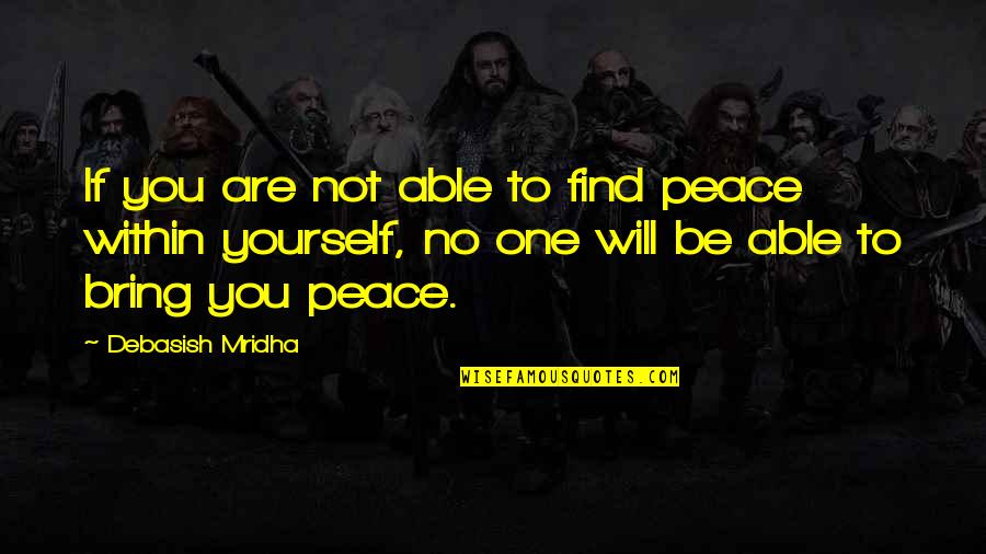 Malinvestment Examples Quotes By Debasish Mridha: If you are not able to find peace Malinvestment Examples Quotes By Debasish Mridha: If you are not able to find peace