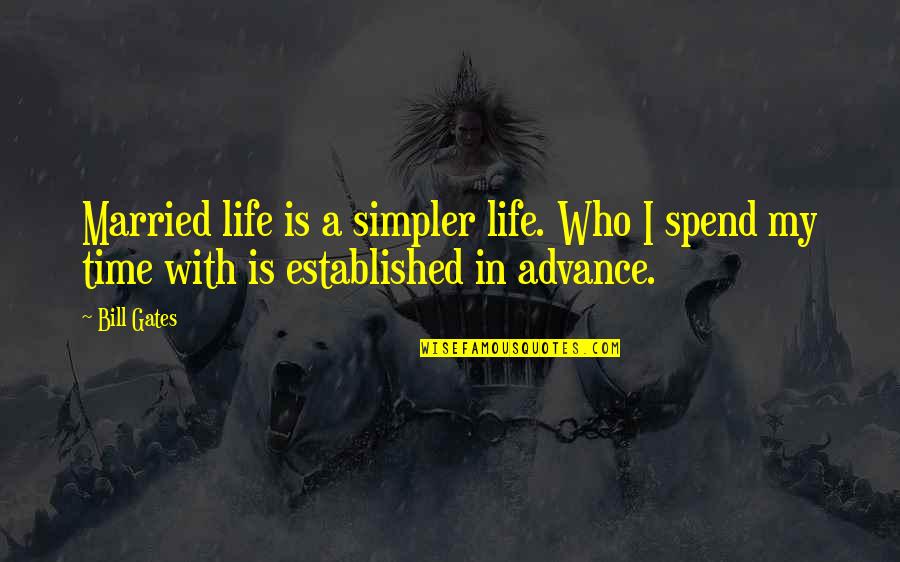 Maliphant Quotes By Bill Gates: Married life is a simpler life. Who I