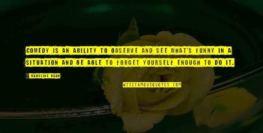 Malitha Quotes By Madeline Kahn: Comedy is an ability to observe and see Malitha Quotes By Madeline Kahn: Comedy is an ability to observe and see