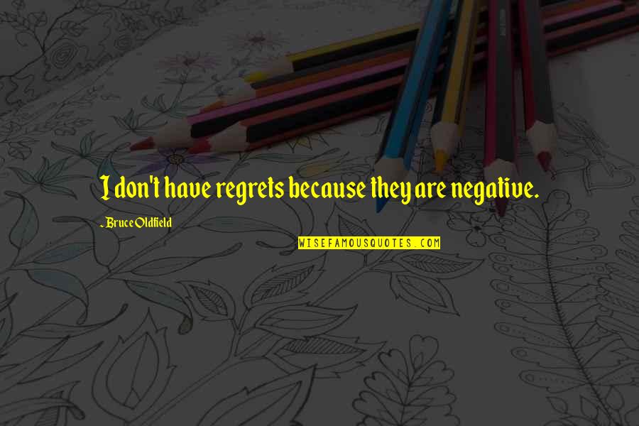 Malium Quotes By Bruce Oldfield: I don't have regrets because they are negative.