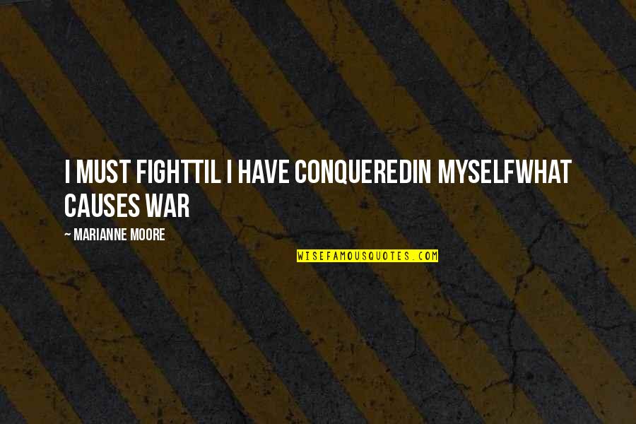 Maliwanag Memes Quotes By Marianne Moore: I must fightTil I have conqueredIn myselfwhat causes Maliwanag Memes Quotes By Marianne Moore: I must fightTil I have conqueredIn myselfwhat causes
