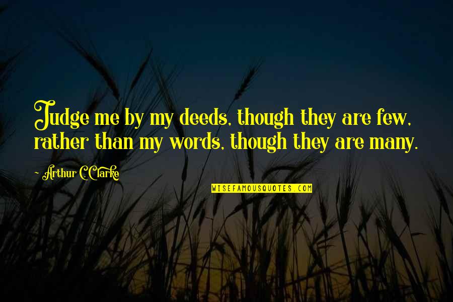 Malkali Quotes By Arthur C. Clarke: Judge me by my deeds, though they are